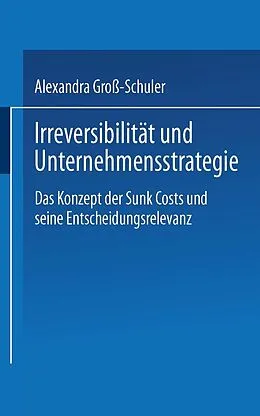 E-Book (pdf) Irreversibilität und Unternehmensstrategie von Alexandra Groß-Schuler