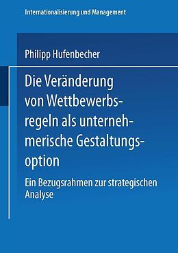 E-Book (pdf) Die Veränderung von Wettbewerbsregeln als unternehmerische Gestaltungsoption von Philipp Hufenbecher