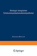 E-Book (pdf) Strategie integrierter Telekommunikationsdiensteanbieter von Johannes Dengler