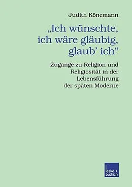E-Book (pdf) Ich wünschte, ich wäre gläubig, glaub ich. von Judith Könemann