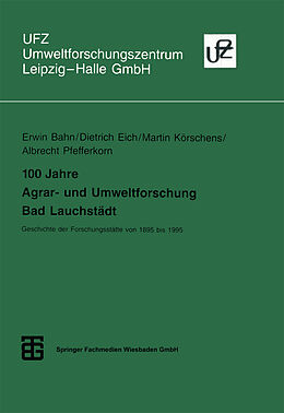 E-Book (pdf) 100 Jahre Agrar- und Umweltforschung Bad Lauchstädt von Dietrich Eich, Martin Körschens, Albrecht Pfefferkorn