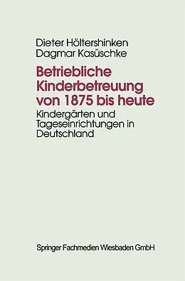 E-Book (pdf) Betriebliche Kinderbetreuung von 1875 bis heute von Dieter Höltershinken, Dagmar Kasüschke