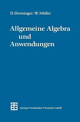 E-Book (pdf) Allgemeine Algebra und Anwendungen von Dr. phil. Dietmar W. Dorninger, Dr. phil. Winfried B. Müller