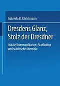 E-Book (pdf) Dresdens Glanz, Stolz der Dresdner von Gabriela B. Christmann