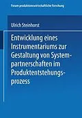 E-Book (pdf) Entwicklung eines Instrumentariums zur Gestaltung von Systempartnerschaften im Produktentstehungsprozess von Ulrich Steinhorst
