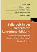 E-Book (pdf) Fallarbeit in der universitären LehrerInnenbildung von Christian Beck, Werner Helsper, Bernhard Heuer
