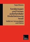 E-Book (pdf) Familientypen und Formen außerfamilialer Kinderbetreuung heute von Tanja Wieners