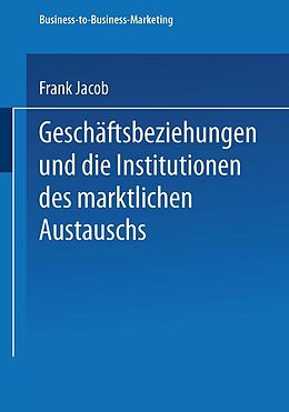 E-Book (pdf) Geschäftsbeziehungen und die Institutionen des marktlichen Austauschs von Frank Jacob