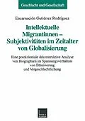 E-Book (pdf) Intellektuelle Migrantinnen  Subjektivitäten im Zeitalter von Globalisierung von Encarnación Gutiérrez Rodríguez