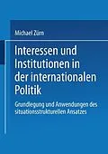 E-Book (pdf) Interessen und Institutionen in der internationalen Politik von Michael Zürn