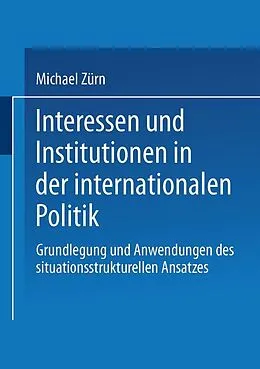 E-Book (pdf) Interessen und Institutionen in der internationalen Politik von Michael Zürn