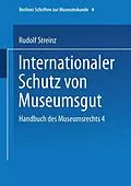 E-Book (pdf) Handbuch des Museumsrechts 4: Internationaler Schutz von Museumsgut von Rudolf Streinz