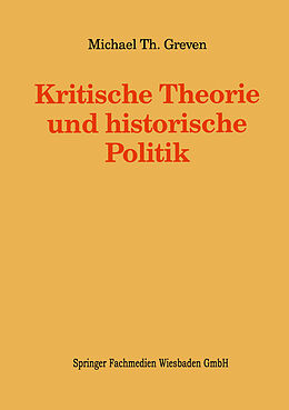 Kartonierter Einband Kritische Theorie und historische Politik von Michael Th Greven