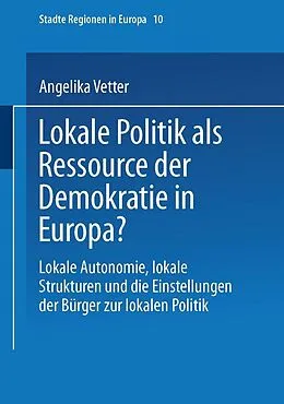 E-Book (pdf) Lokale Politik als Ressource der Demokratie in Europa? von Angelika Vetter