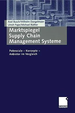 E-Book (pdf) Marktspiegel Supply Chain Management Systeme von Axel Busch, Wilhelm Dangelmaier, Ulrich Seidel