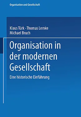 E-Book (pdf) Organisation in der modernen Gesellschaft von Klaus Türk, Thomas Lemke, Michael Bruch