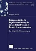 E-Book (pdf) Prozessorientierte Ergebnissteuerung in reifen Industrien und Produktionsnetzwerken von Manfred Heuser