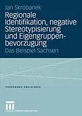 E-Book (pdf) Regionale Identifikation, negative Stereotypisierung und Eigengruppenbevorzugung von Jan Skrobanek