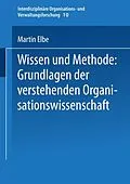 E-Book (pdf) Wissen und Methode: Grundlagen der verstehenden Organisationswissenschaft von Martin Elbe
