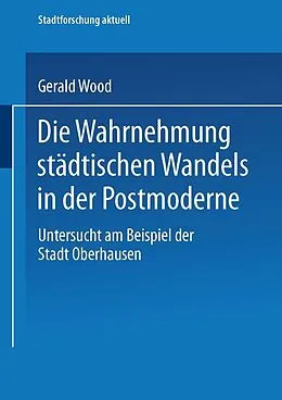 E-Book (pdf) Die Wahrnehmung städtischen Wandels in der Postmoderne von Gerald Wood