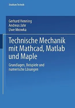 E-Book (pdf) Technische Mechanik mit Mathcad, Matlab und Maple von Gerhard Henning, Andreas Jahr, Uwe Mrowka