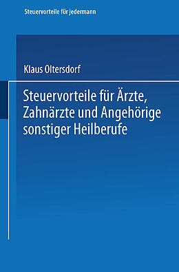 Kartonierter Einband Steuervorteile für Ärzte, Zahnärzte und Angehörige sonstiger Heilberufe von Klaus Oltersdorf