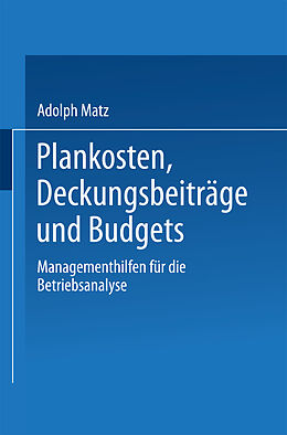 Kartonierter Einband Plankosten, Deckungsbeiträge und Budgets von Adolph Matz