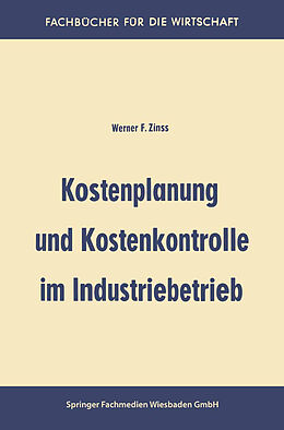 Kartonierter Einband Kostenplanung und Kostenkontrolle im Industriebetrieb von Werner Friedrich Zinss