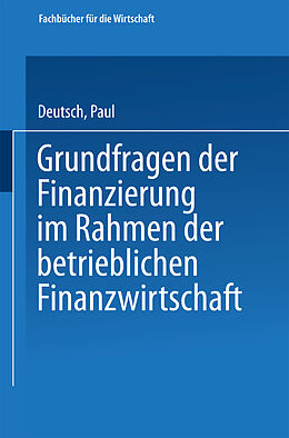Kartonierter Einband Grundfragen der Finanzierung im Rahmen der betrieblichen Finanzwirtschaft von Paul Deutsch