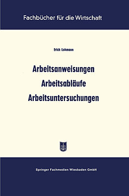 Kartonierter Einband Arbeitsanweisungen Arbeitsabläufe Arbeitsuntersuchungen von Erich Lohmann