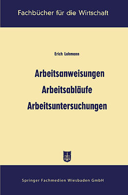 Kartonierter Einband Arbeitsanweisungen, Arbeitsabläufe, Arbeitsuntersuchungen von Erich Lohmann