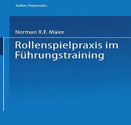 E-Book (pdf) Rollenspielpraxis im Führungstraining von Norman R. F. Maier, Allen R. Solem, Ayesha A. Maier