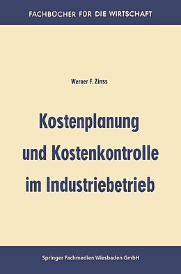 E-Book (pdf) Kostenplanung und Kostenkontrolle im Industriebetrieb von Werner Friedrich Zinss