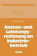 E-Book (pdf) Kosten- und Leistungsrechnung im Industriebetrieb von Günter Ebert