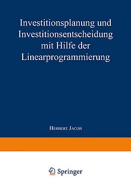 E-Book (pdf) Investitionsplanung und Investitionsentscheidung mit Hilfe der Linearprogrammierung von Herbert Jacob