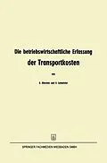 E-Book (pdf) Die betriebswirtschaftliche Erfassung der Transportkosten von Kurt Ellersiek, Erhard Leimeister