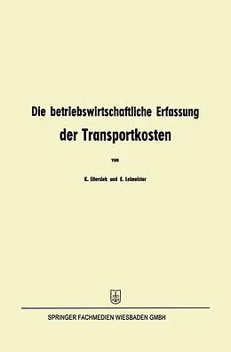 E-Book (pdf) Die betriebswirtschaftliche Erfassung der Transportkosten von Kurt Ellersiek, Erhard Leimeister