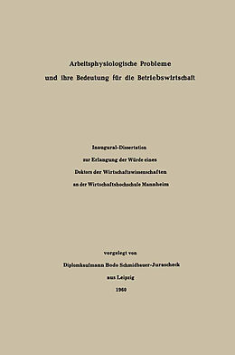 E-Book (pdf) Arbeitsphysiologische Probleme und ihre Bedeutung für die Betriebswirtschaft von Diplomkaufmann Bodo Schmidbauer-Jurascheck