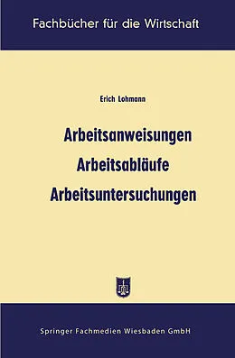 E-Book (pdf) Arbeitsanweisungen, Arbeitsabläufe, Arbeitsuntersuchungen von Erich Lohmann