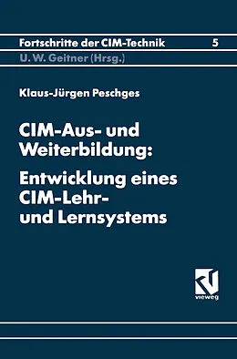 E-Book (pdf) CIM-Aus- und Weiterbildung: Entwicklung eines CIM-Lehr- und Lernsystems von Klaus-Jürgen Peschges