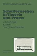 E-Book (pdf) Schulfernsehen in Theorie und Praxis von Klaus-Michael Beneke, Harald Wagner, Wilhelm Wieczerkowski