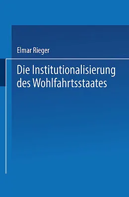 E-Book (pdf) Die Institutionalisierung des Wohlfahrtsstaates von Elmar Rieger
