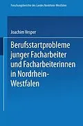 E-Book (pdf) Berufsstartprobleme junger Facharbeiter und Facharbeiterinnen in Nordrhein-Westfalen von Joachim Vesper