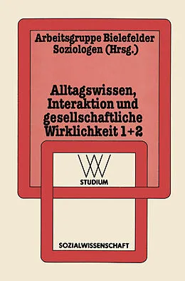 E-Book (pdf) Alltagswissen, Interaktion und Gesellschaftliche Wirklichkeit von Arbeitsgruppe Bielefelder Soziologen