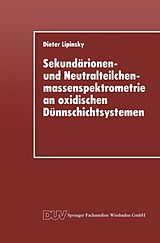 E-Book (pdf) Sekundärionen- und Neutralteilchenmassenspektrometrie an oxidischen Dünnschichtsystemen von Dieter Lipinsky