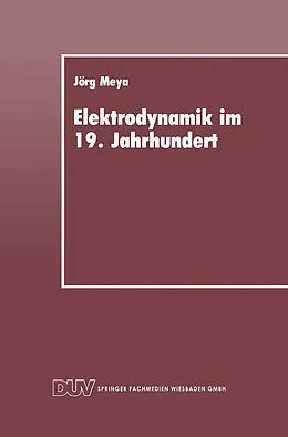 E-Book (pdf) Elektrodynamik im 19. Jahrhundert von Jörg Meya