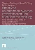 E-Book (pdf) Öffentliche Unternehmen zwischen Privatwirtschaft und öffentlicher Verwaltung von Thomas Edeling, Erhard Stölting, Dieter Wagner