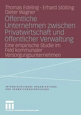 E-Book (pdf) Öffentliche Unternehmen zwischen Privatwirtschaft und öffentlicher Verwaltung von Thomas Edeling, Erhard Stölting, Dieter Wagner