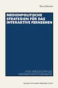 E-Book (pdf) Medienpolitische Strategien für das interaktive Fernsehen von Bernd Beckert
