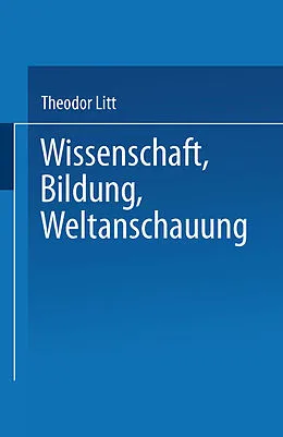 E-Book (pdf) Wissenschaft Bildung Weltanschauung von Theodor Litt